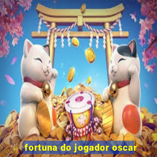 fortuna do jogador oscar